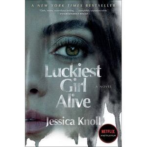 Luckiest Girl Alive -- Jessica Knoll